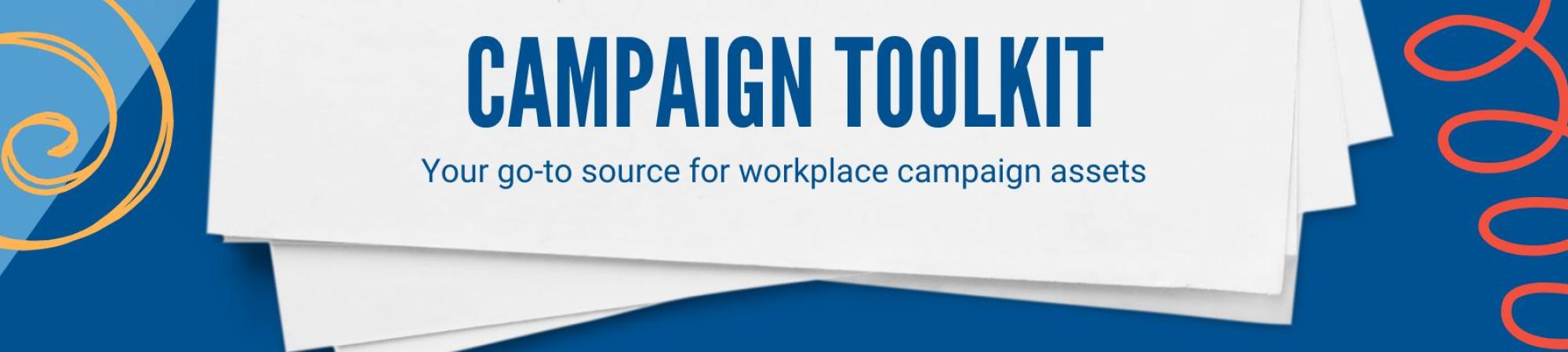 Campaign toolkit - your go-to source for workplace campaign assets